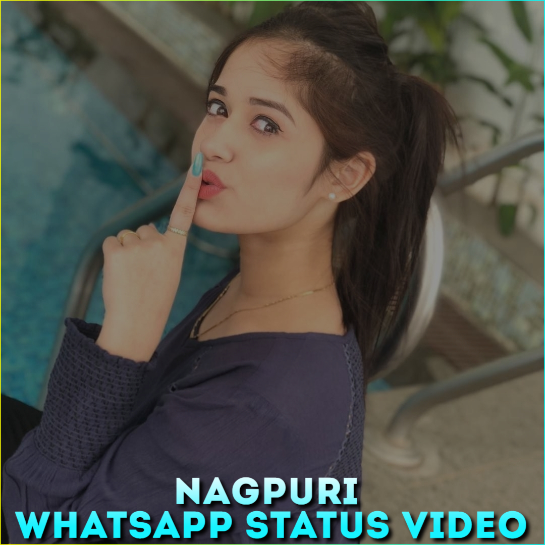 Nagpuri Whatsapp Status Video, New Nagpuri 4K Whatsapp Status Videos