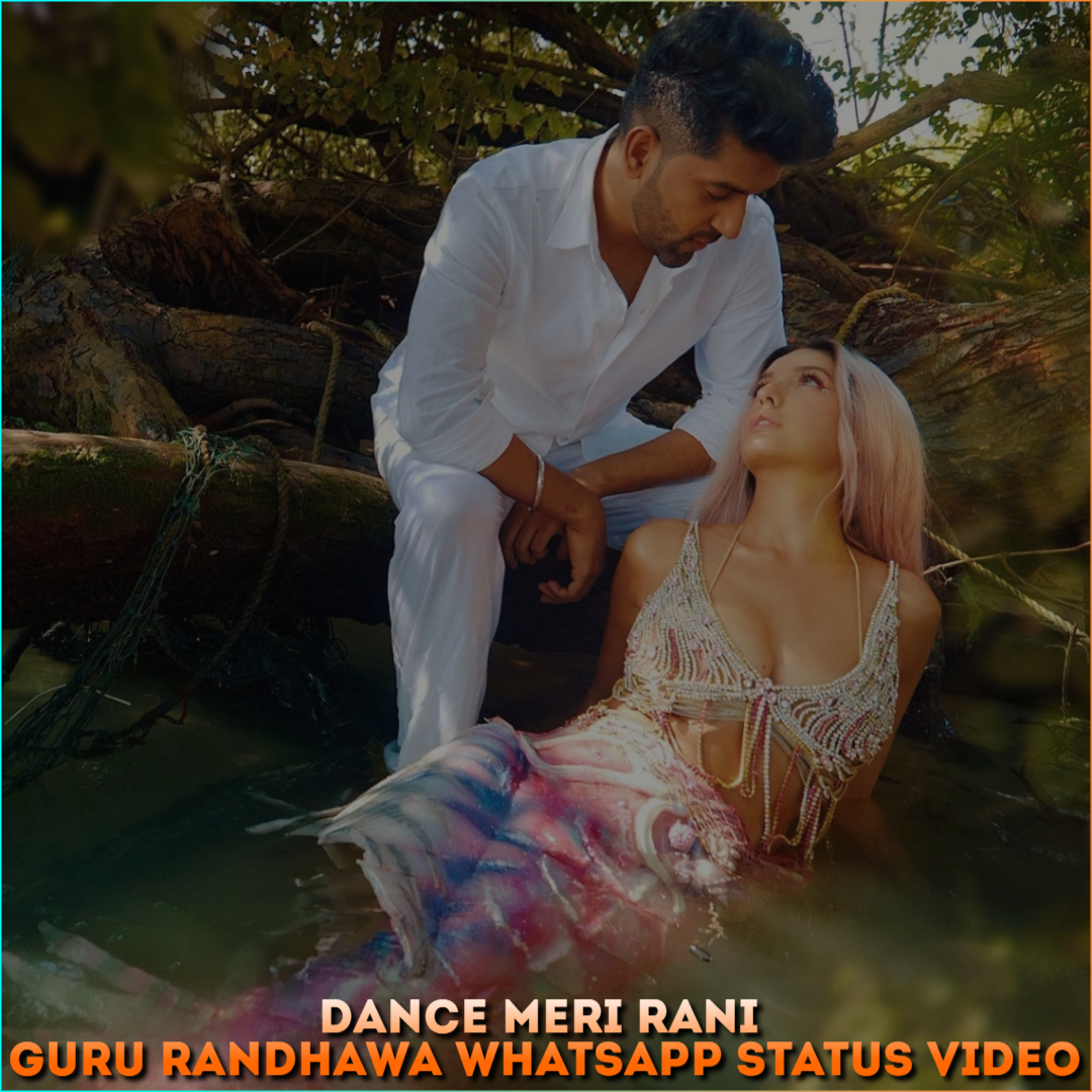 Dance Meri Rani Guru Randhawa Whatsapp Status Video