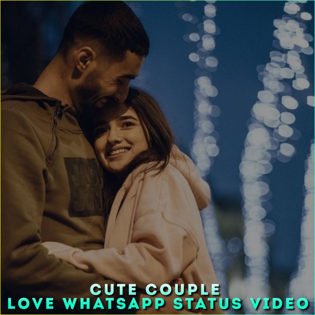 Cute Couple Love Whatsapp Status Video, Love Whatsapp Status Videos