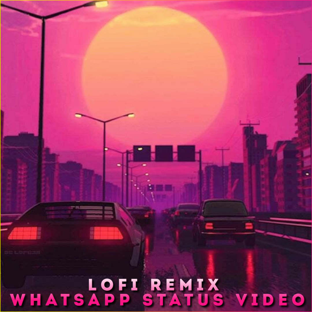 Lofi Remix Whatsapp Status Video