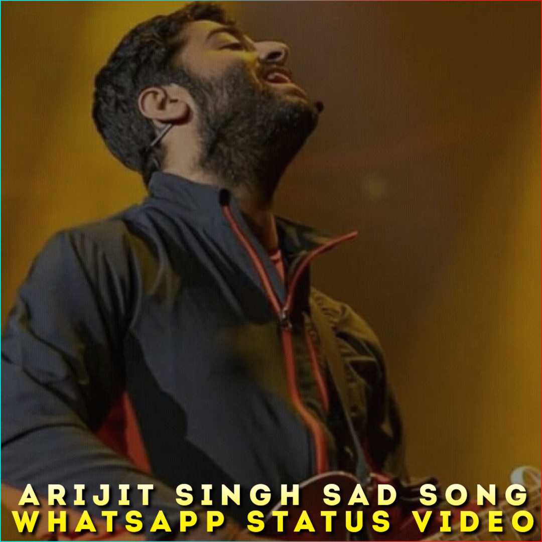 Arijit Singh Sad Song Whatsapp Status Video