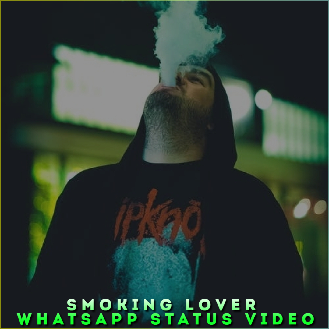 Smoking Lover Whatsapp Status Video