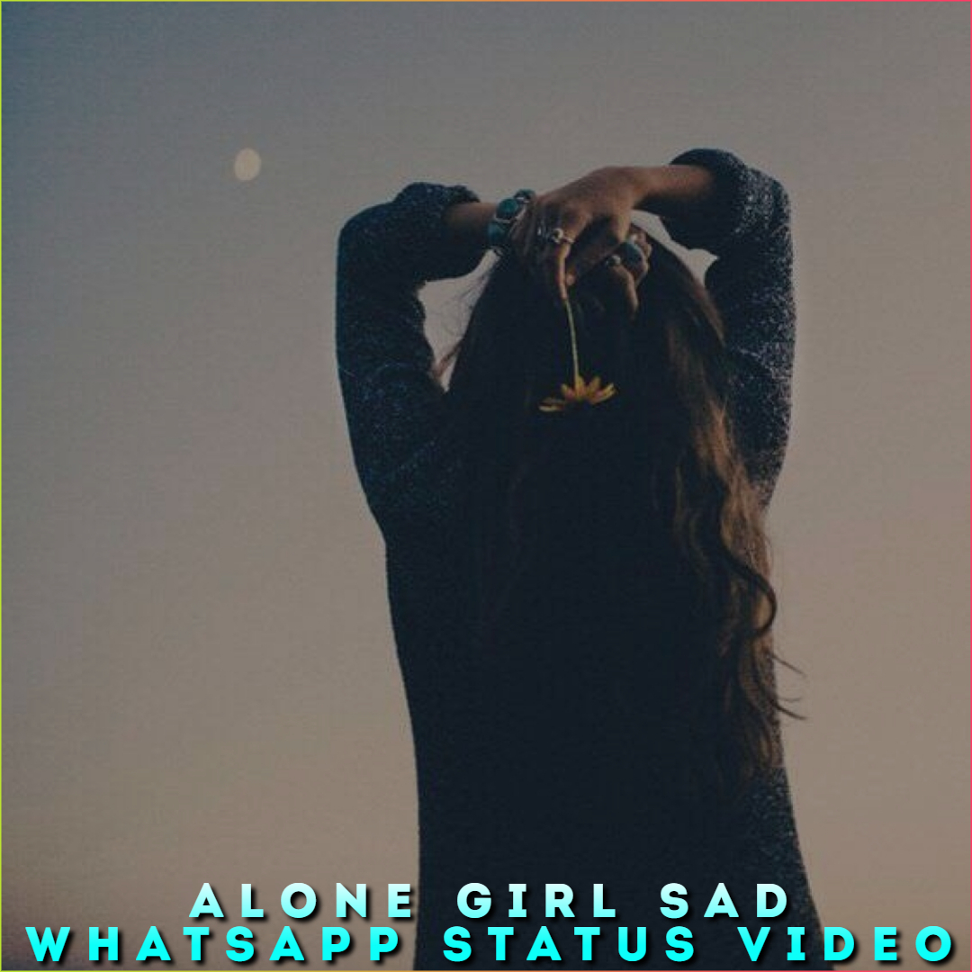 Alone Girl Sad Whatsapp Status Video