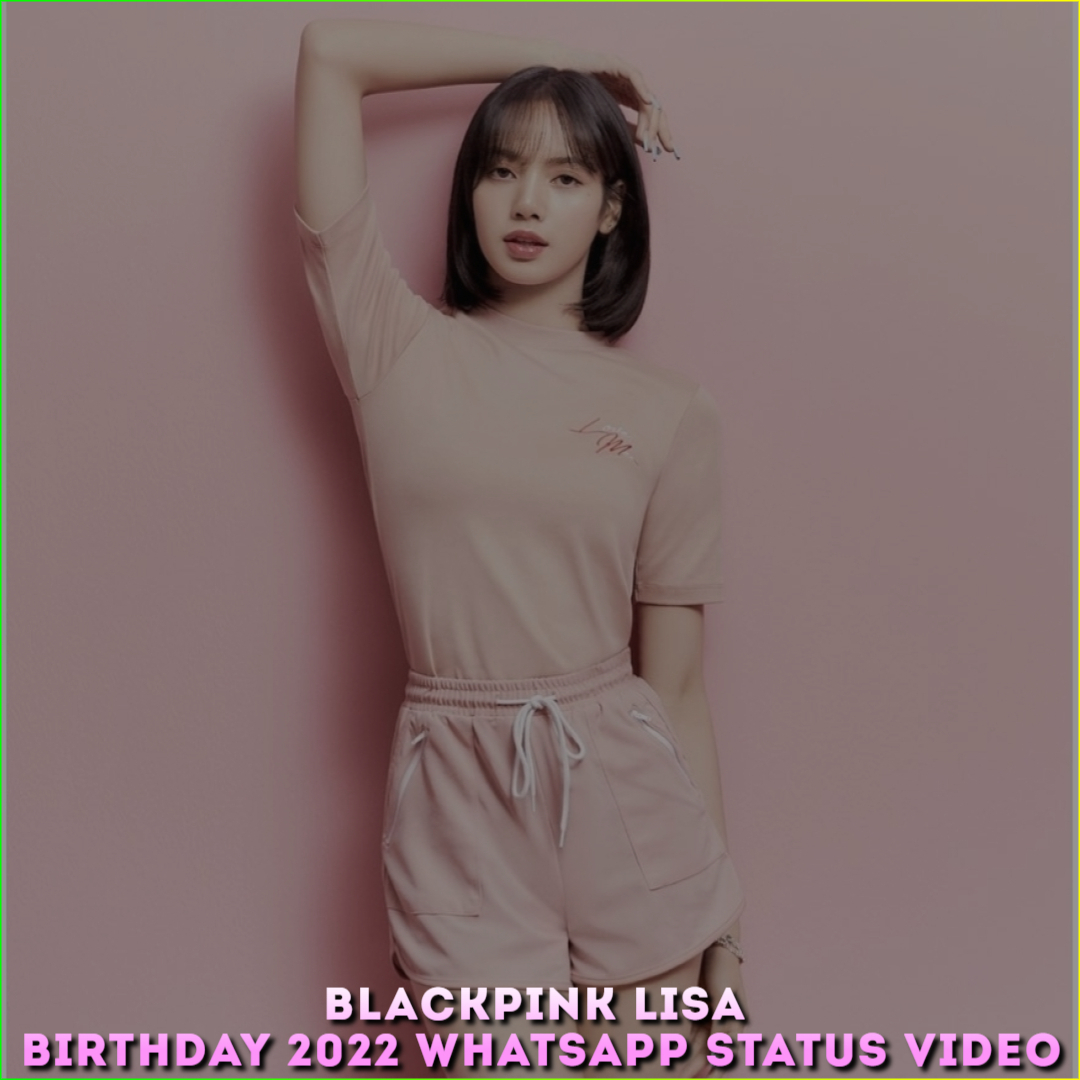 Blackpink Lisa Birthday 2022 Whatsapp Status Video