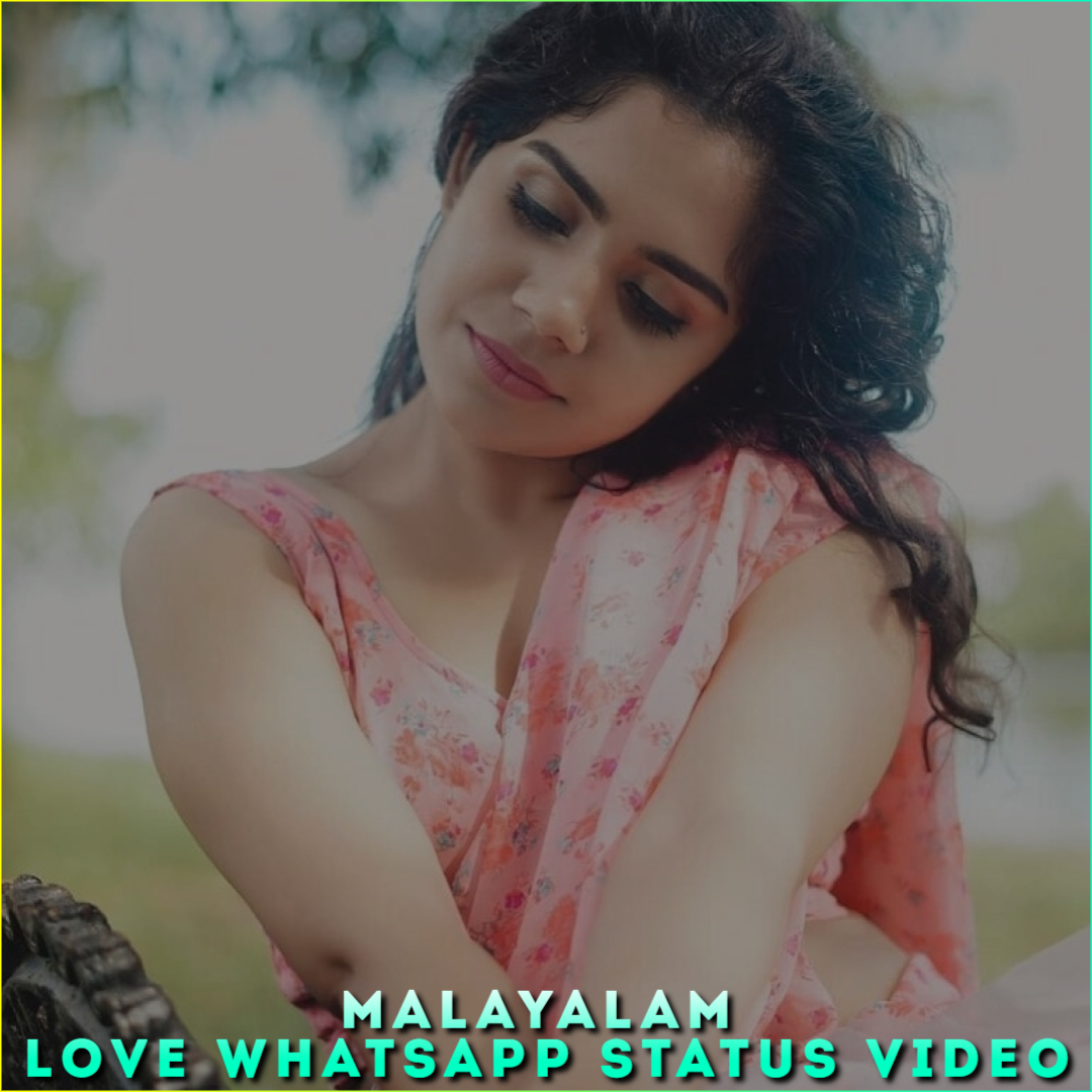 Malayalam Love Whatsapp Status Video, Malayalam Love Status Video