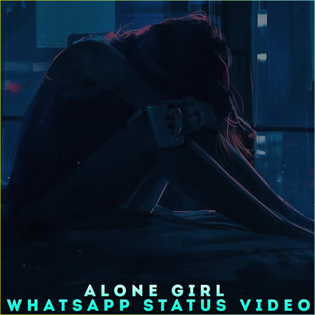 Alone Girl Whatsapp Status Video