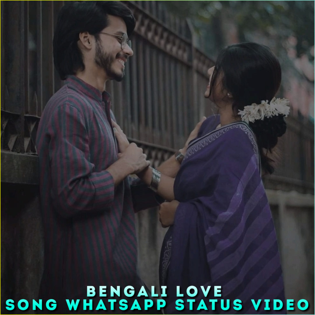 Bengali Love Song Whatsapp Status Video, Bengali Love HD Status Video