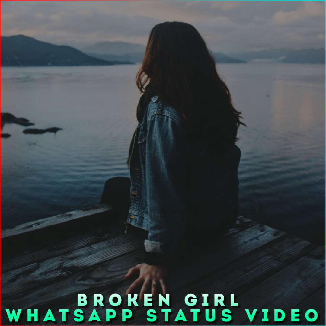Broken Girl Whatsapp Status Video