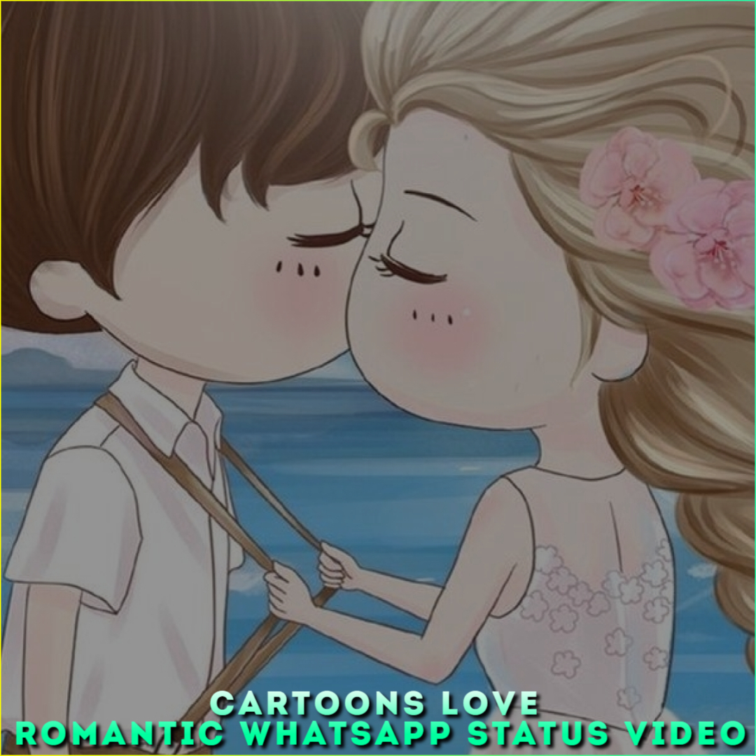Cartoons Love Romantic Whatsapp Status Video, Cute Love Status Video
