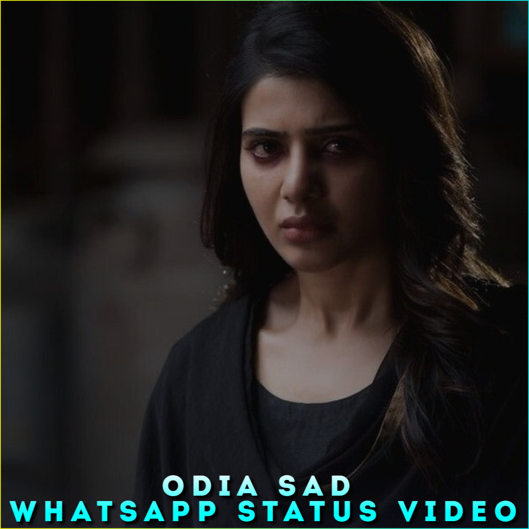 Odia Sad Whatsapp Status Video, Odia Sad Song Whatsapp Status Video
