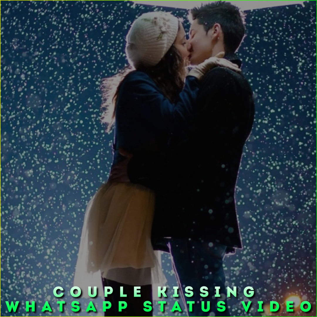 Couple Kissing Whatsapp Status Video, Kissing Whatsapp Status Video