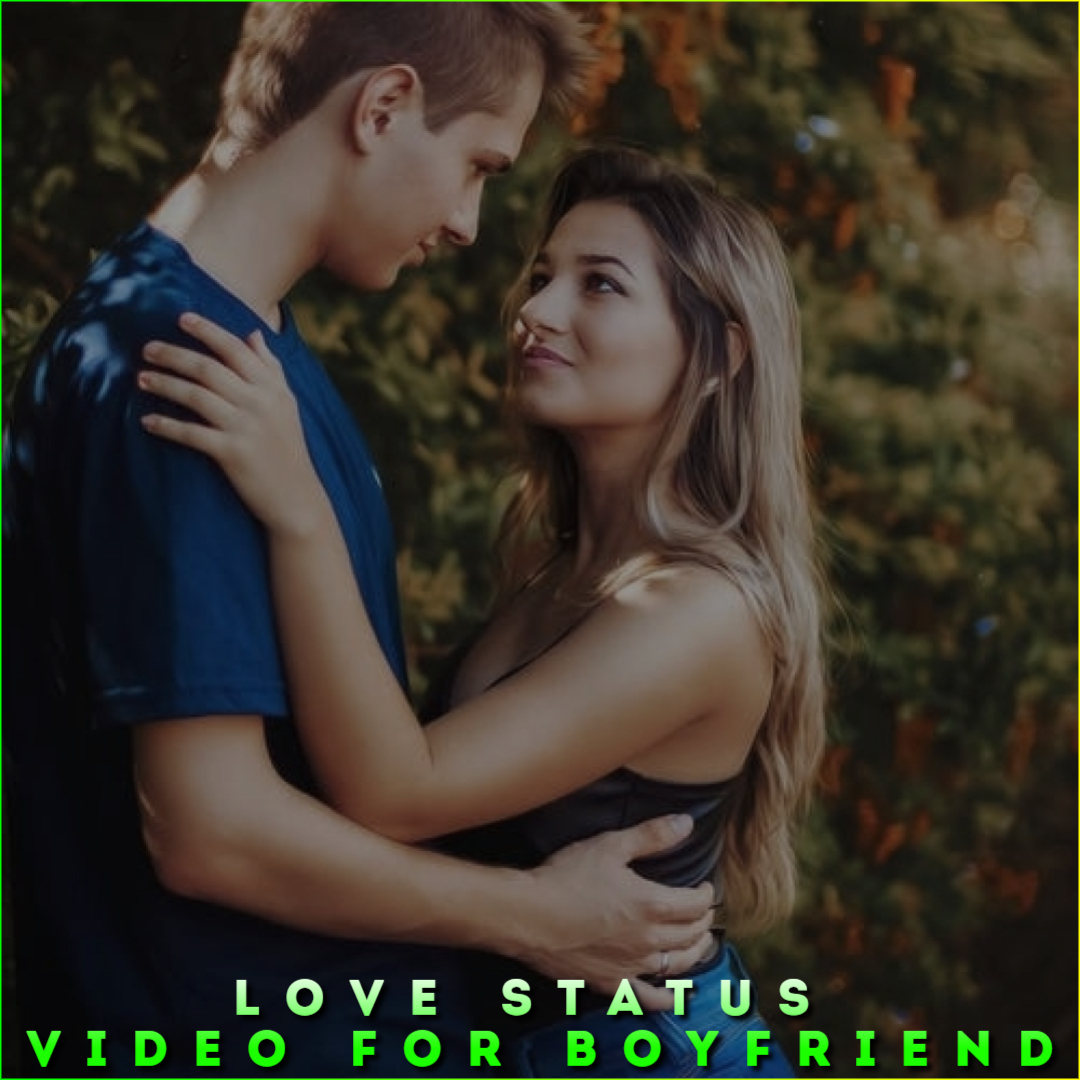 Love Status Video For Boyfriend