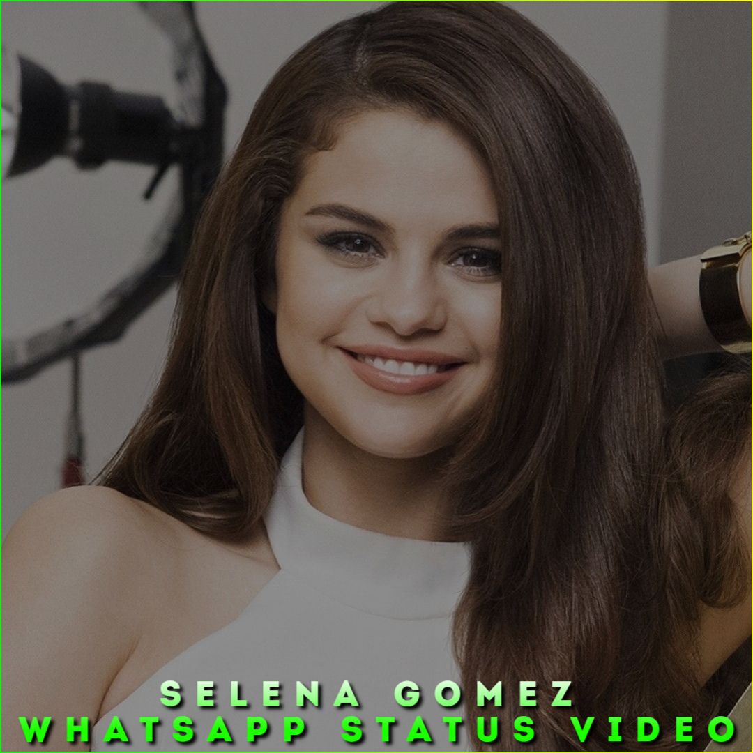 Selena Gomez Whatsapp Status Video