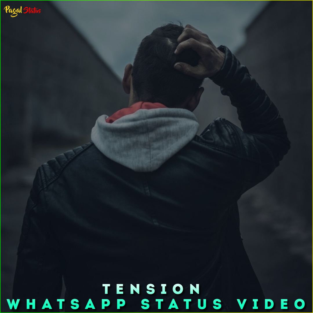 Tension Whatsapp Status Video