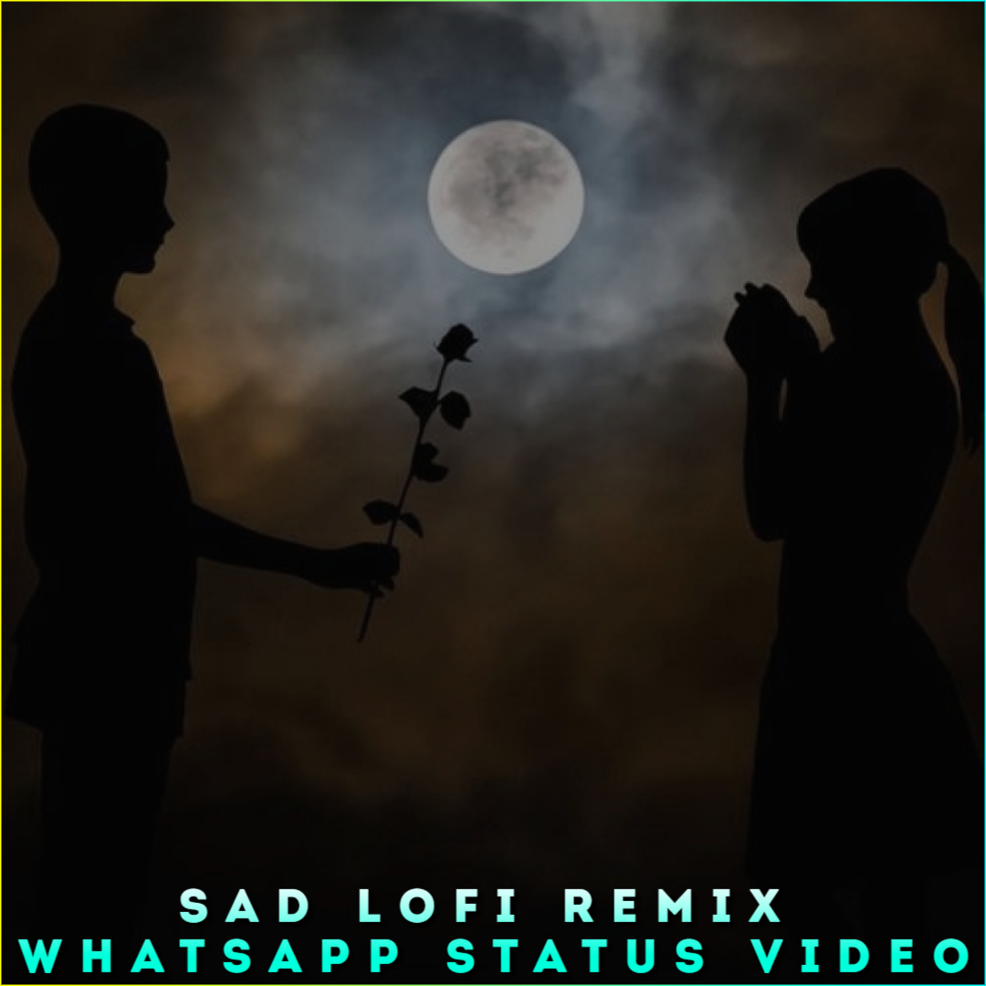 Sad Lofi Remix Whatsapp Status Video