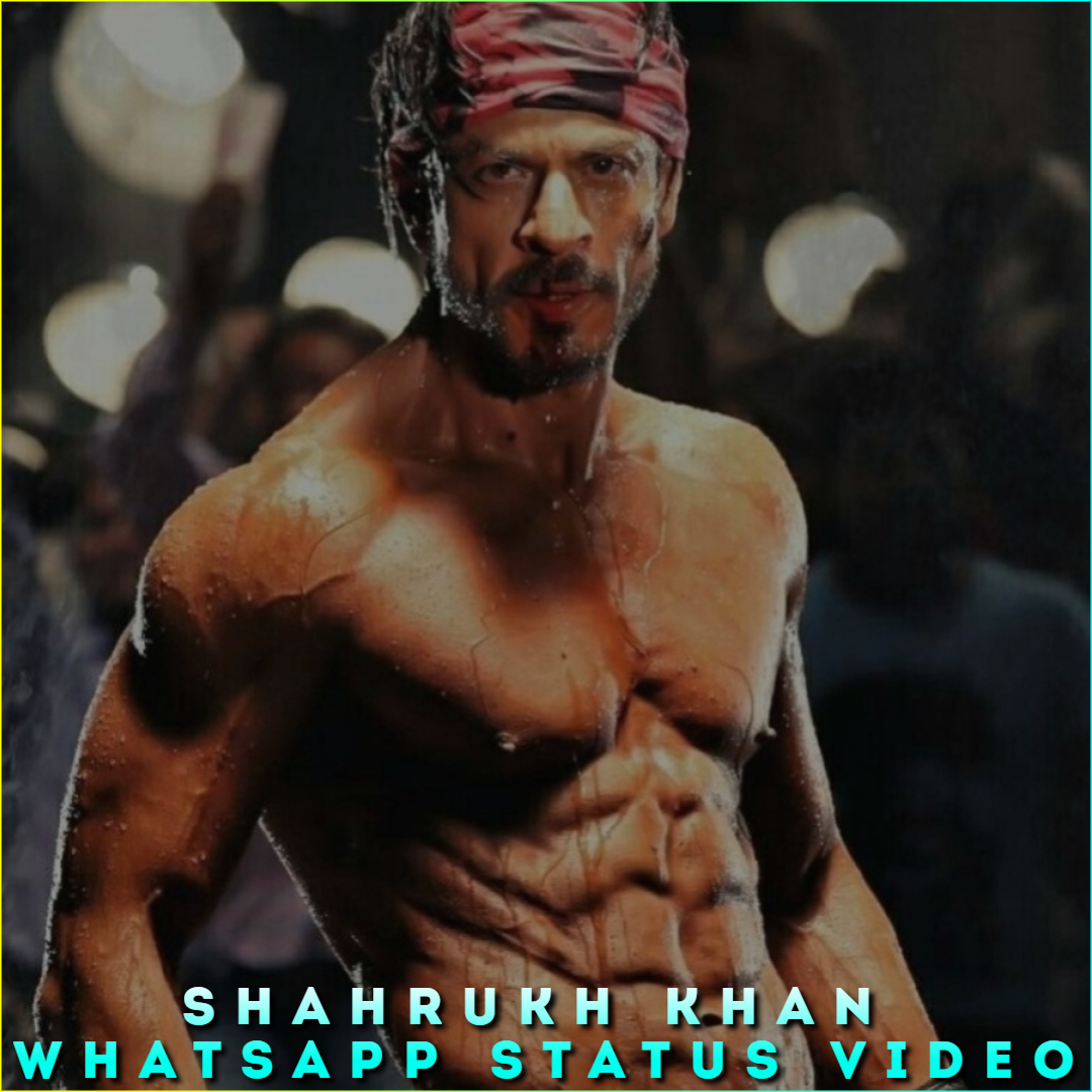 Shahrukh Khan Whatsapp Status Video, Shahrukh Khan HD Status Video