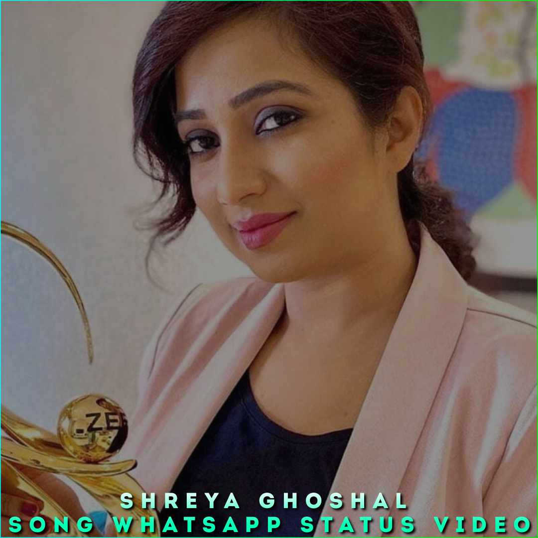 Shreya Ghoshal Song Whatsapp Status Video