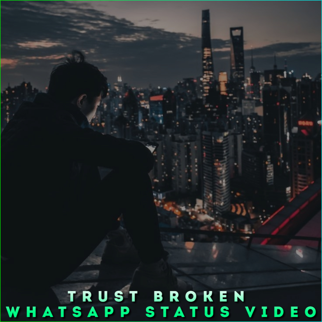 Trust Broken Whatsapp Status Video