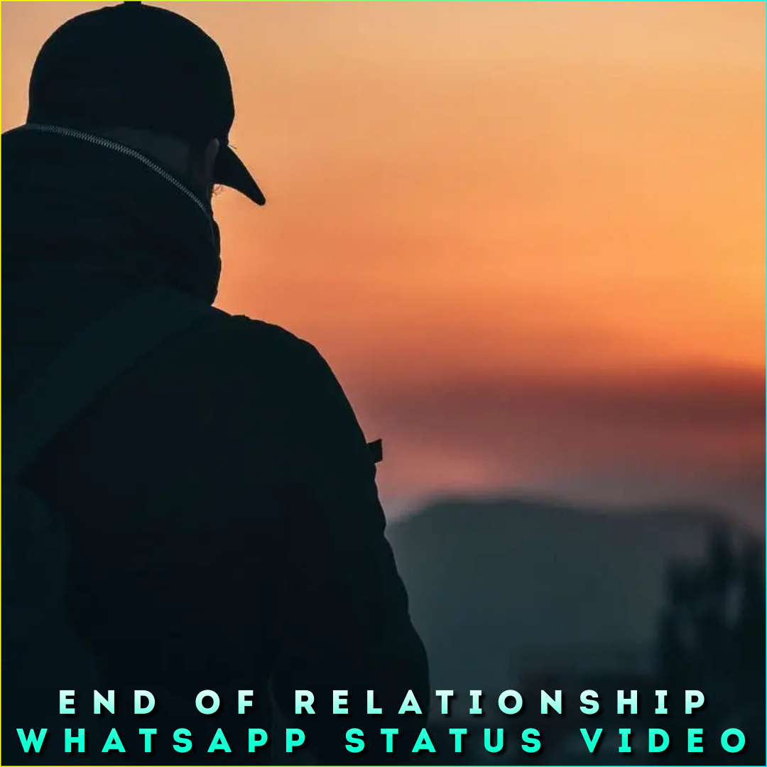 End Of Relationship Whatsapp Status Video