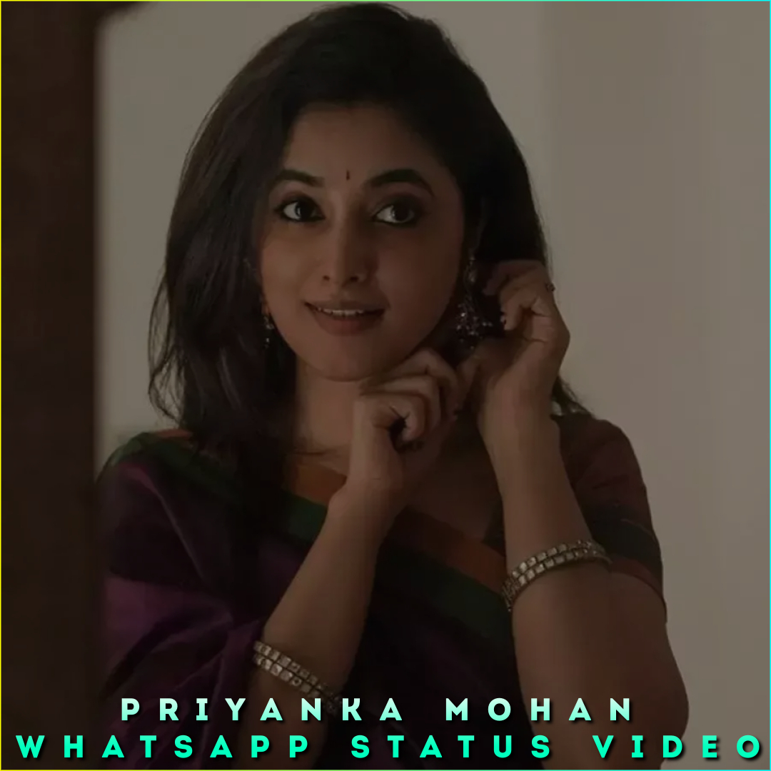 Priyanka Mohan Whatsapp Status Video, Priyanka Mohan Status