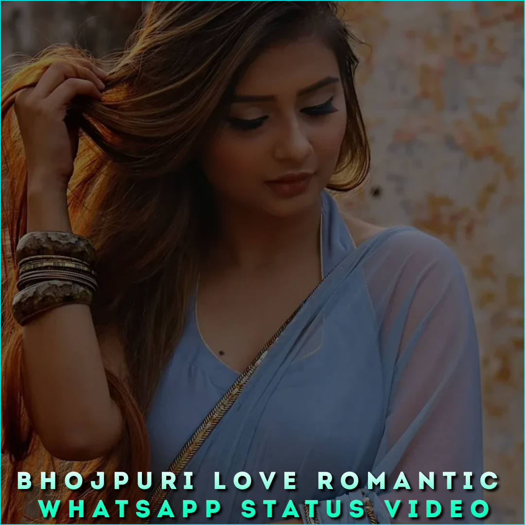 Bhojpuri Love Romantic Whatsapp Status Video
