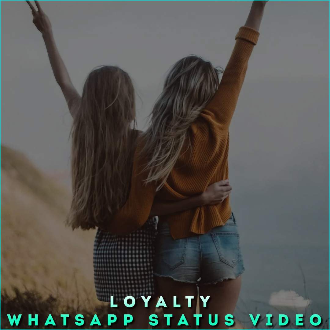 Loyalty Whatsapp Status Video