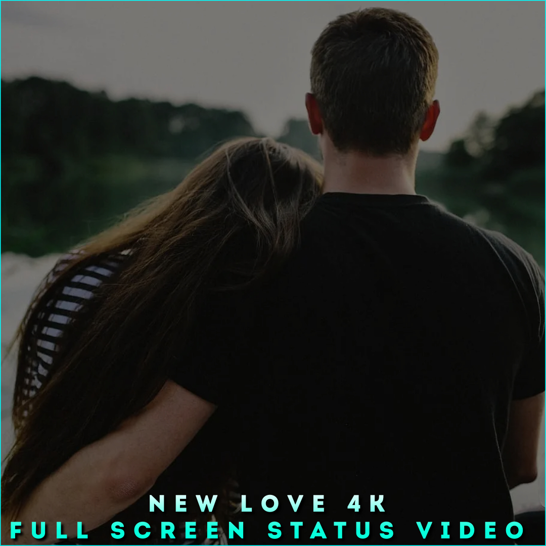 New Love 4K Full Screen Status Video 