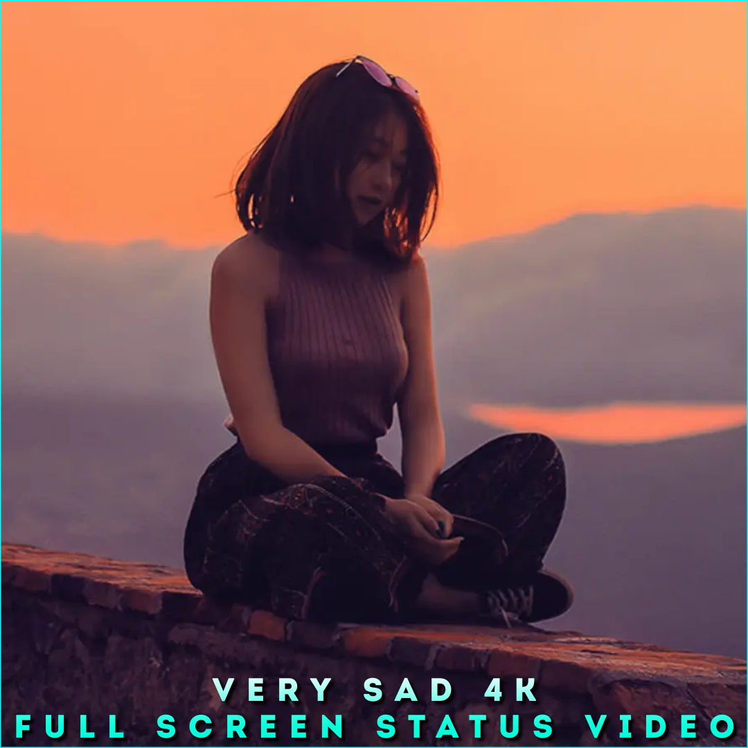 Very Sad 4K Full Screen Status Video 
