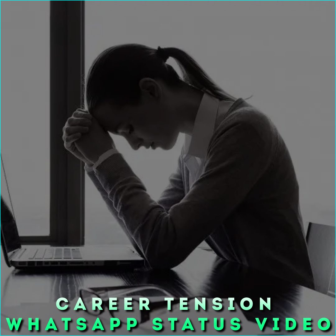 Career Tension Whatsapp Status Video