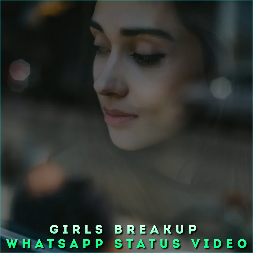 Girls Breakup Whatsapp Status Video