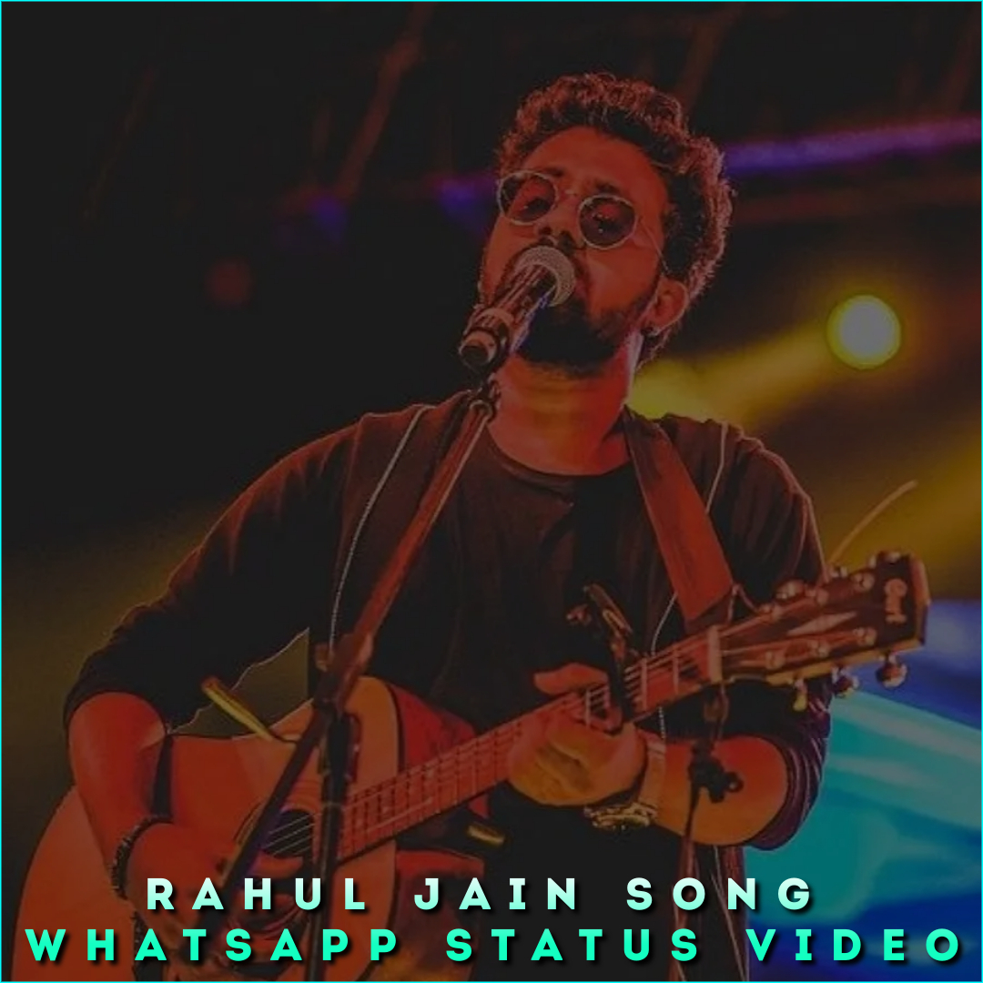 Rahul Jain Song Whatsapp Status Video