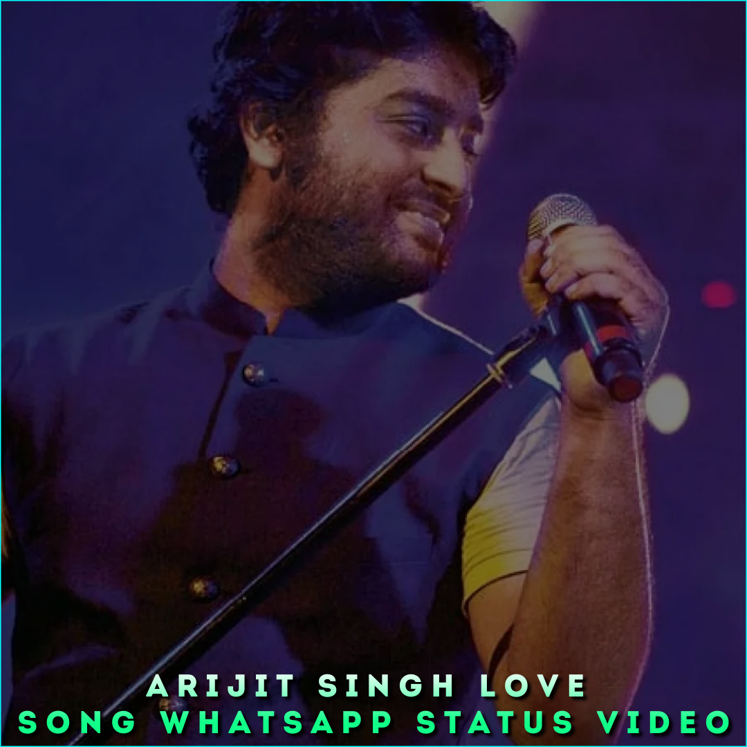 Arijit Singh Love Song Whatsapp Status Video