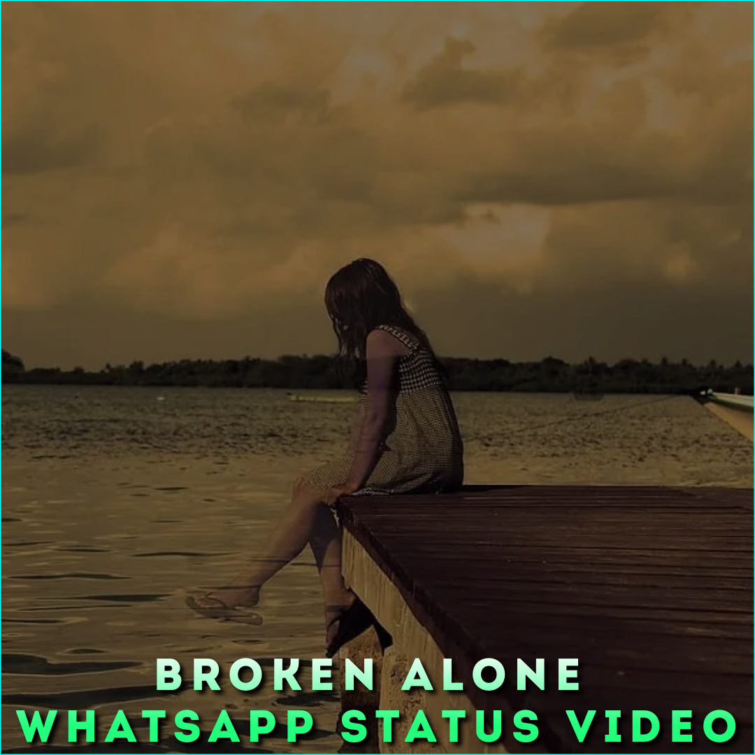 Broken Alone Whatsapp Status Video