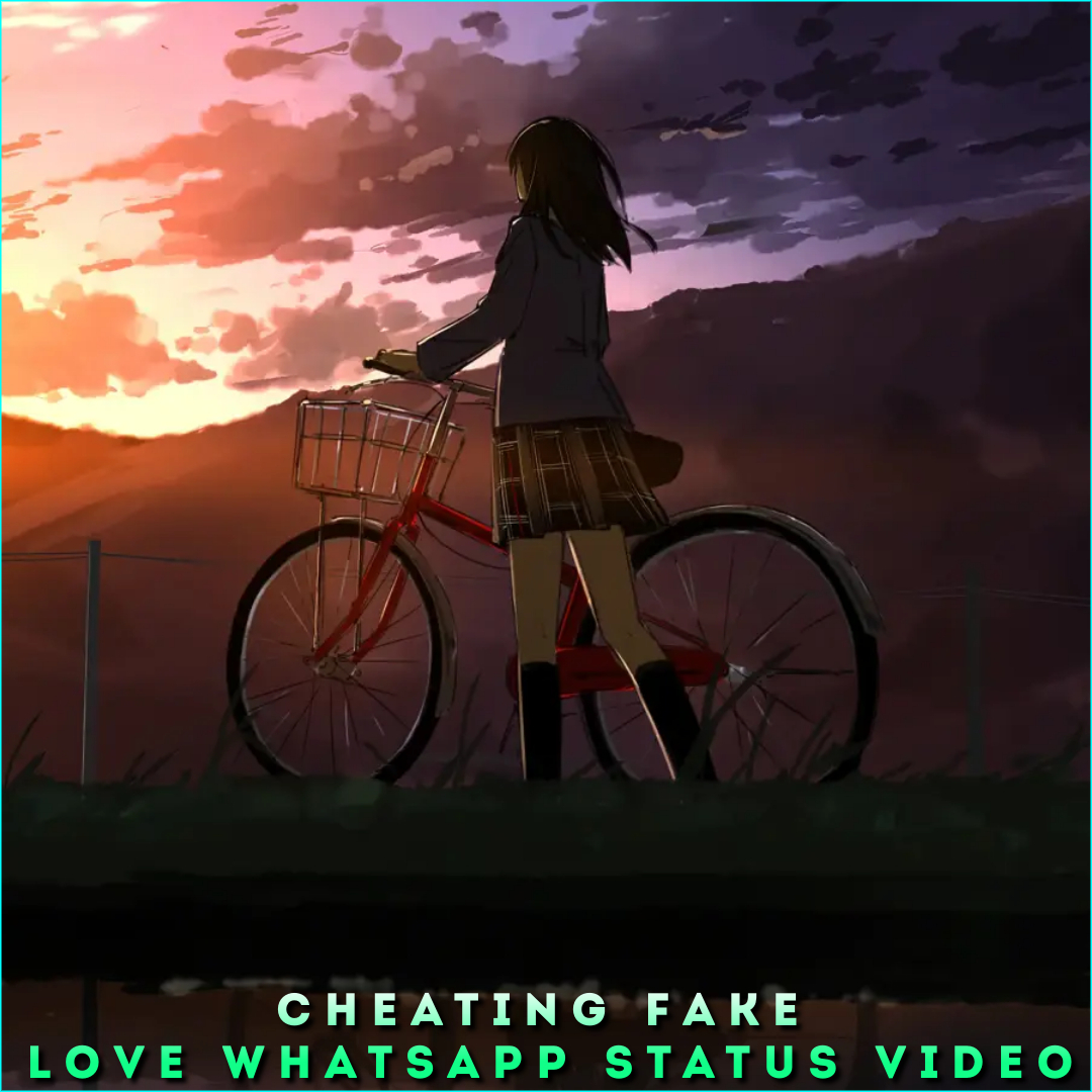 Cheating Fake Love Whatsapp Status Video