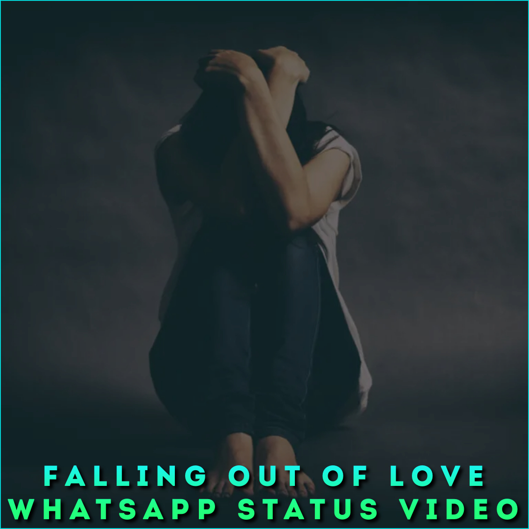 Falling Out Of Love Whatsapp Status Video