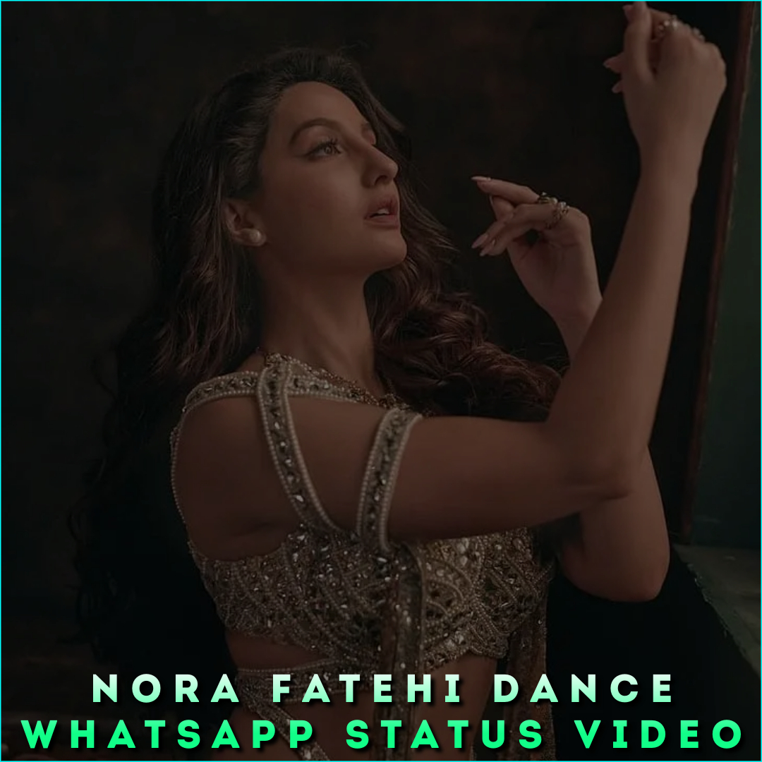 Nora Fatehi Dance Whatsapp Status Video