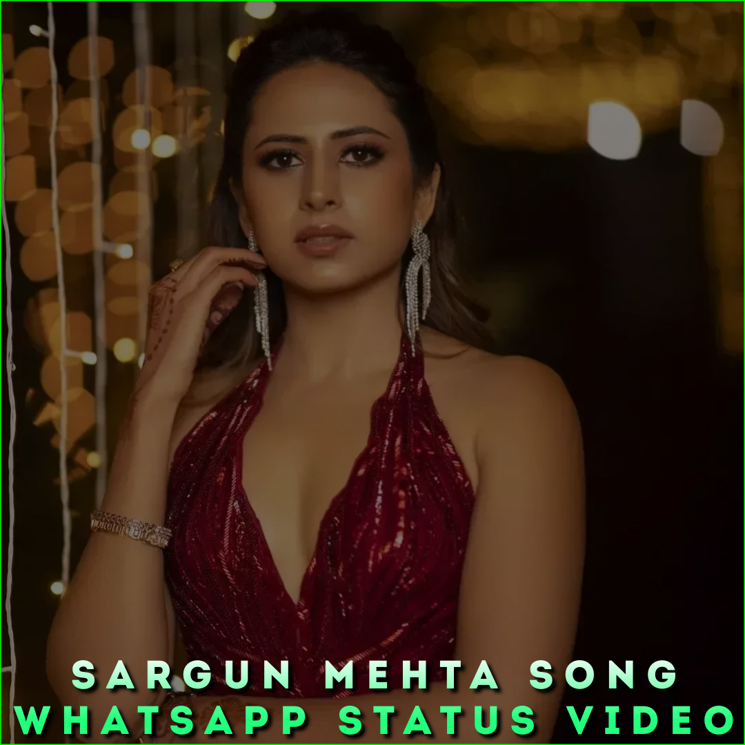 Sargun Mehta Song Whatsapp Status Video