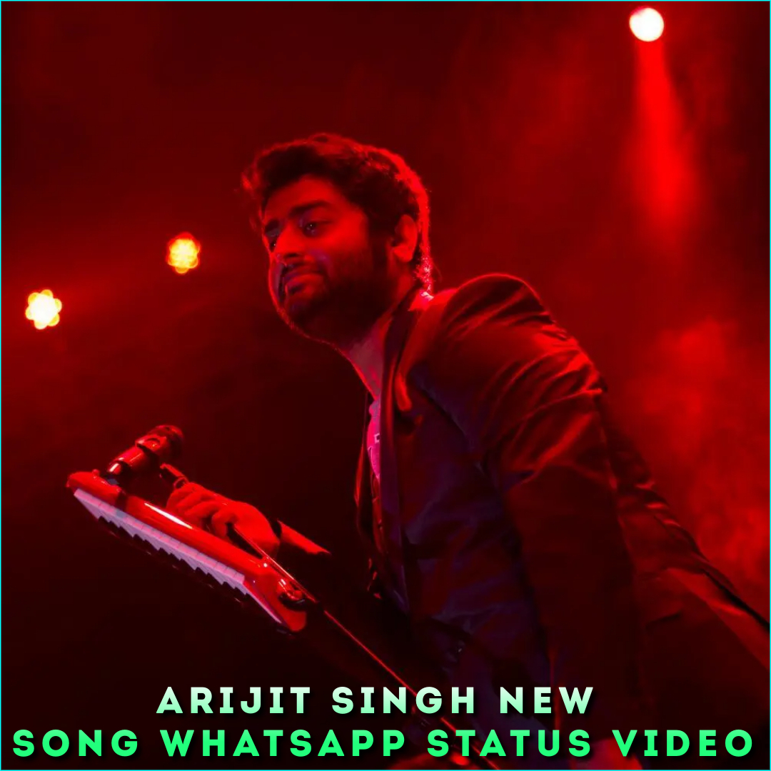 Arijit Singh New Song Whatsapp Status Video