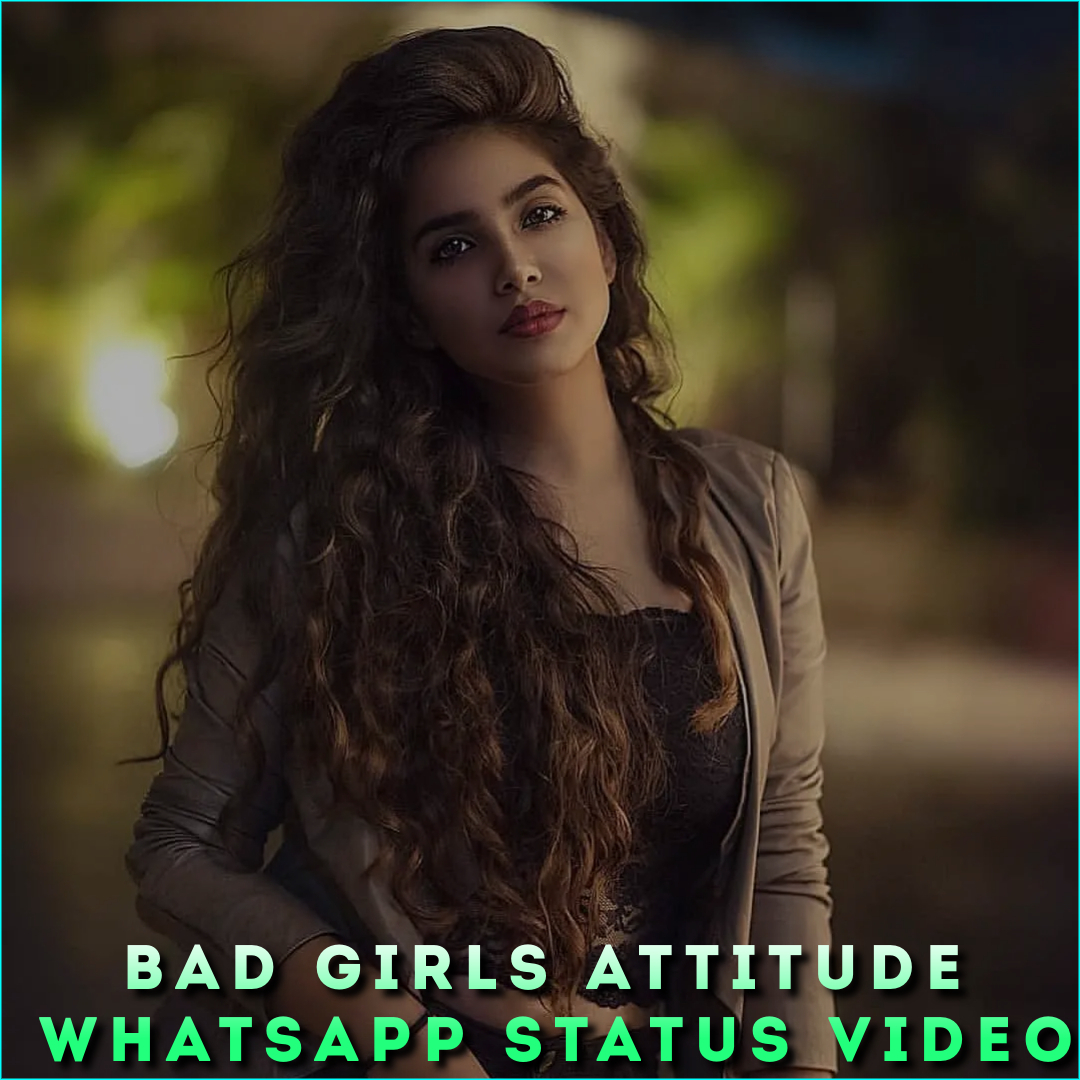 Bad Girls Attitude Whatsapp Status Video