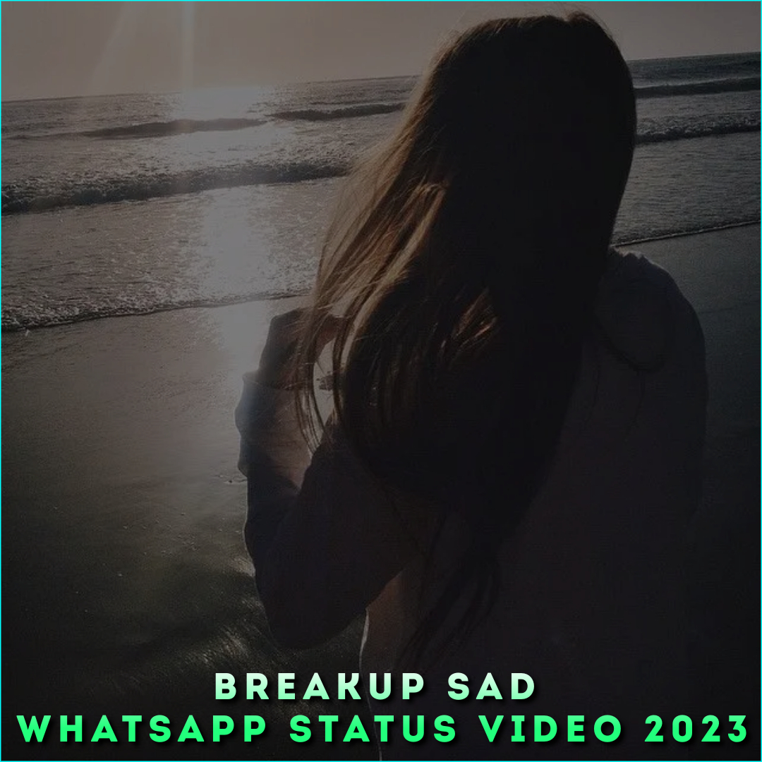 Breakup Sad Whatsapp Status Video 2023
