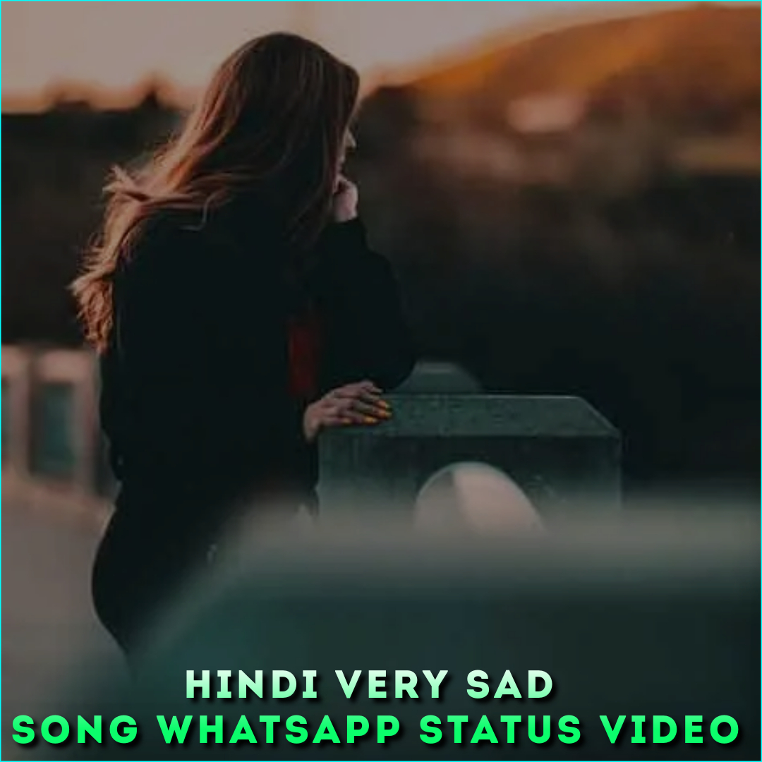Hindi Very Sad Song Whatsapp Status Video