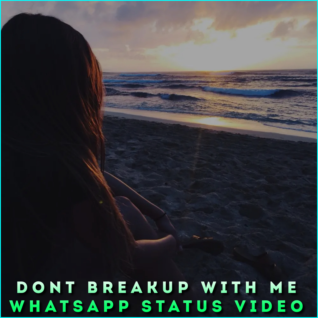 Dont Breakup With Me Whatsapp Status Video