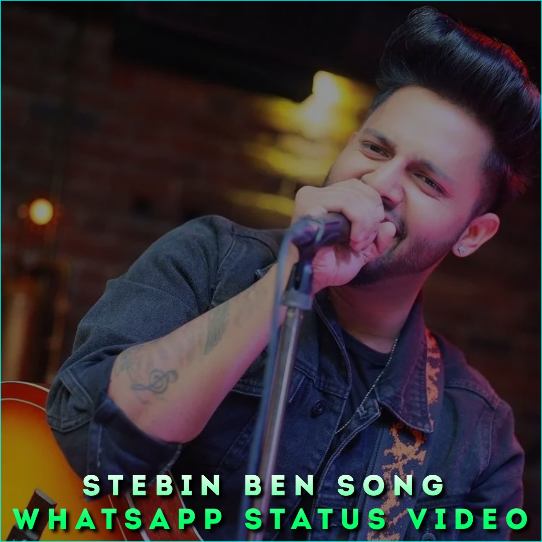 Stebin Ben Song Whatsapp Status Video