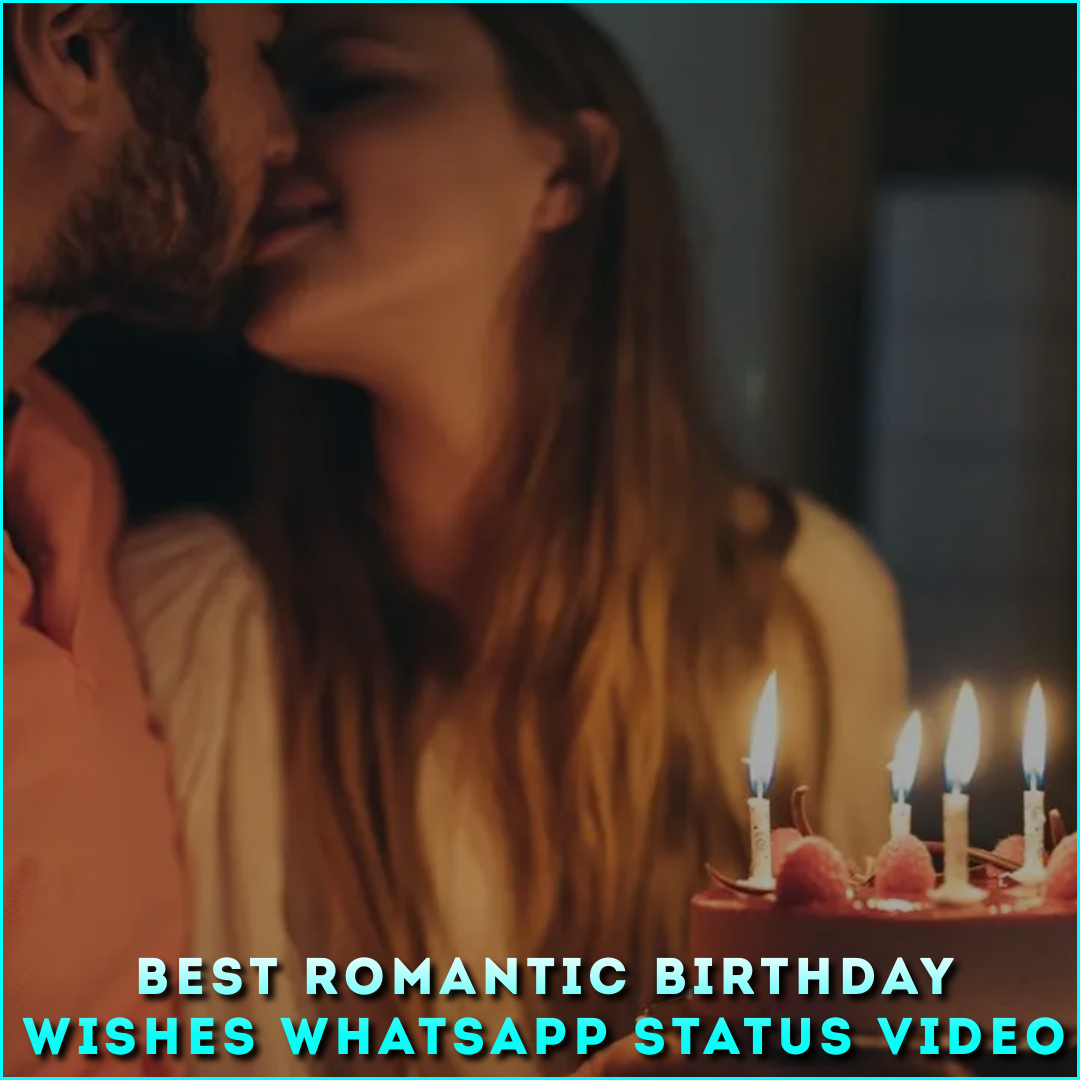 Best Romantic Birthday Wishes Whatsapp Status Video