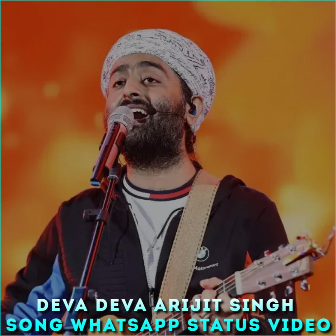 Deva Deva Arijit Singh Song Whatsapp Status Video