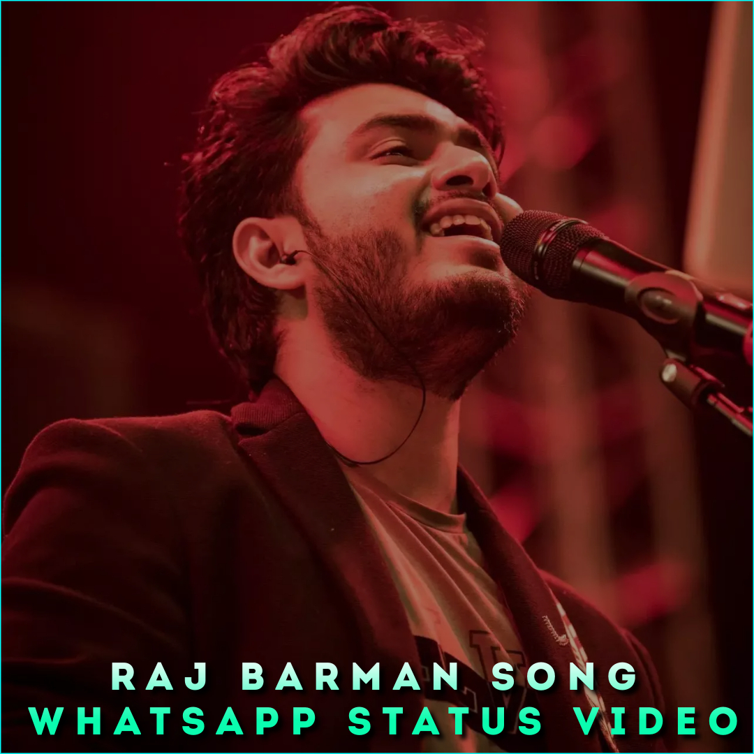 Raj Barman Song Whatsapp Status Video