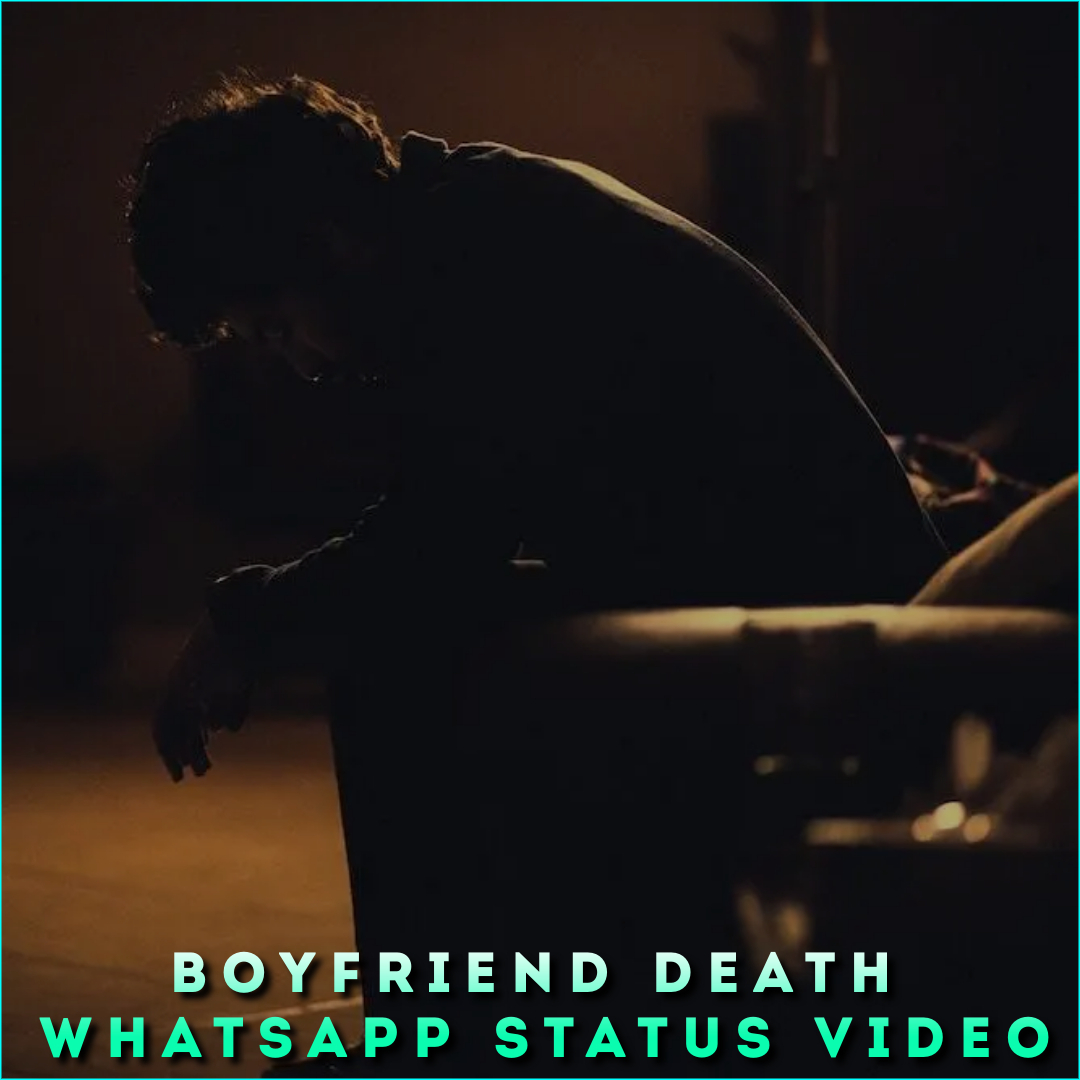 Boyfriend Death Whatsapp Status Video
