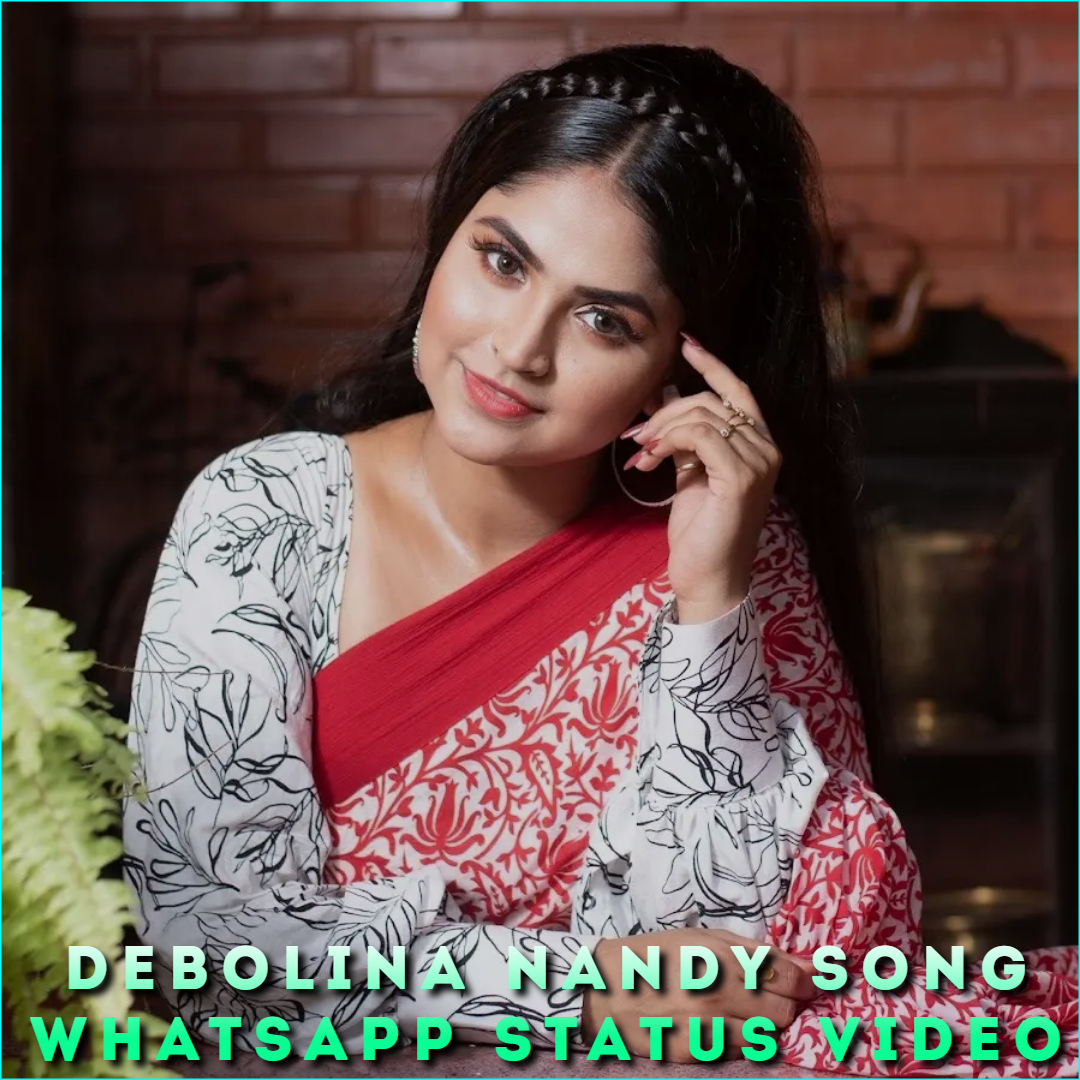 Debolina Nandy Song Whatsapp Status Video