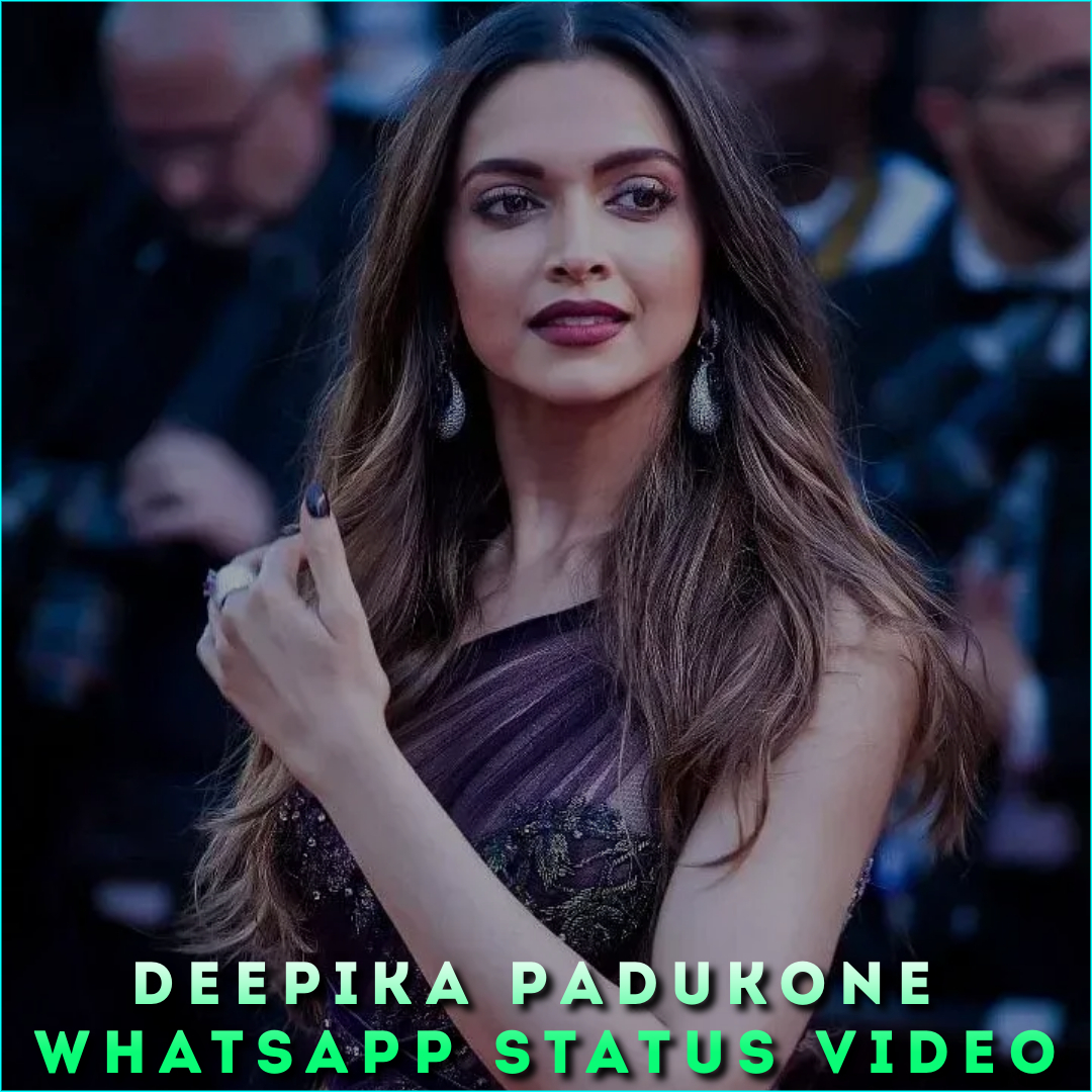 Deepika Padukone Whatsapp Status Video