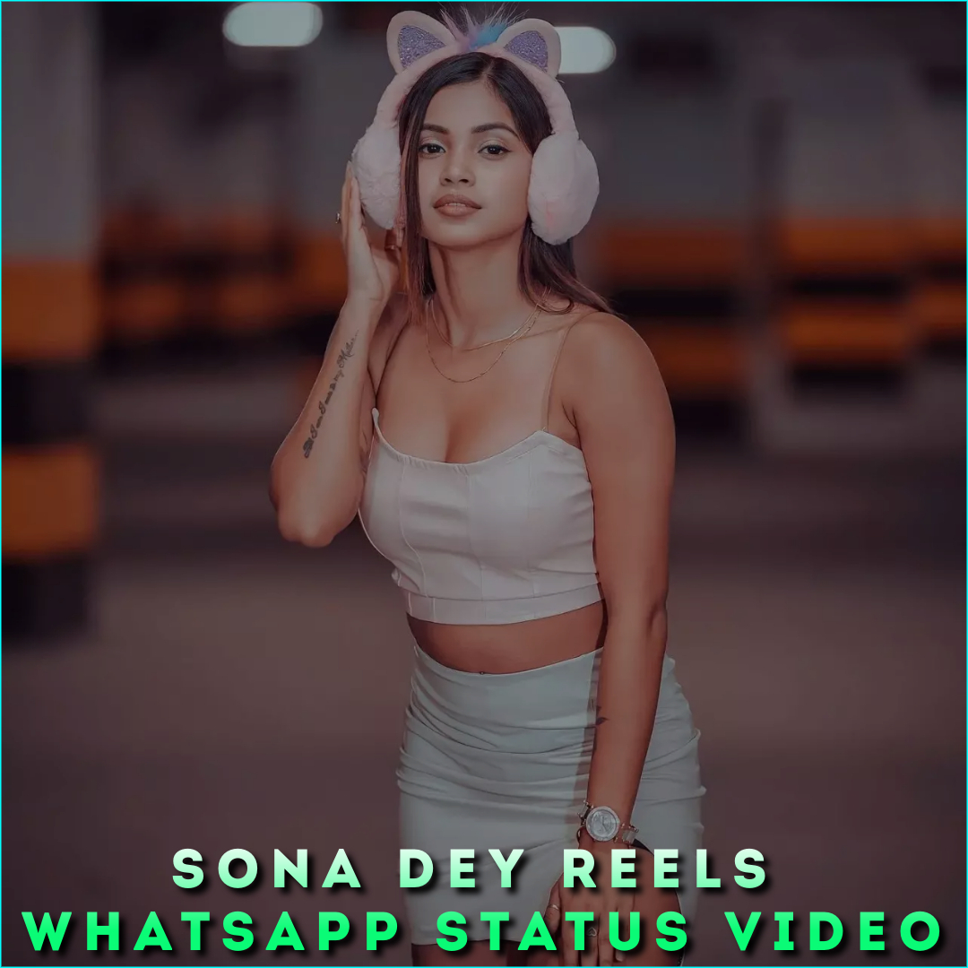 Sona Dey Reels Whatsapp Status Video